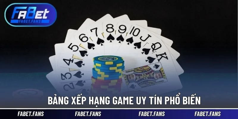 Bảng xếp hạng game uy tín phổ biến