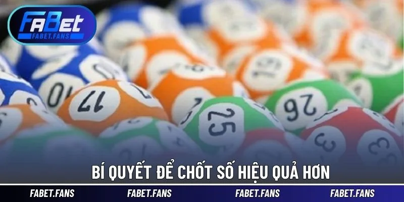 Bí quyết để chốt số hiệu quả hơn