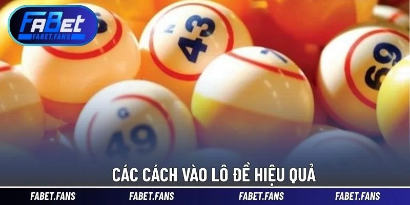 Các cách vào lô đề hiệu quả