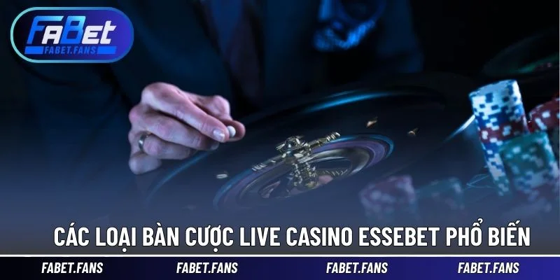 Các loại bàn cược Live Casino Essebet phổ biến