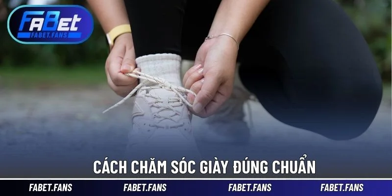 Cách chăm sóc giày đúng chuẩn