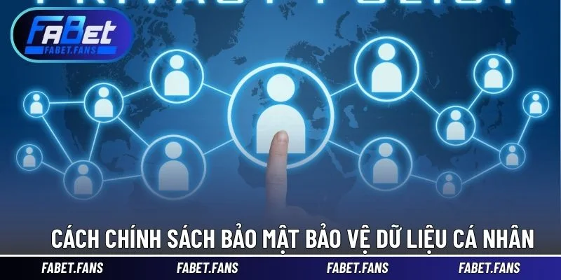 Cách chính sách bảo mật bảo vệ dữ liệu cá nhân