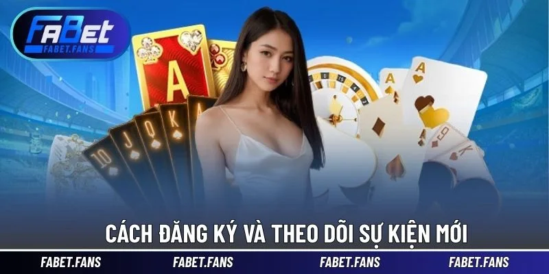 Cách đăng ký và theo dõi sự kiện mới