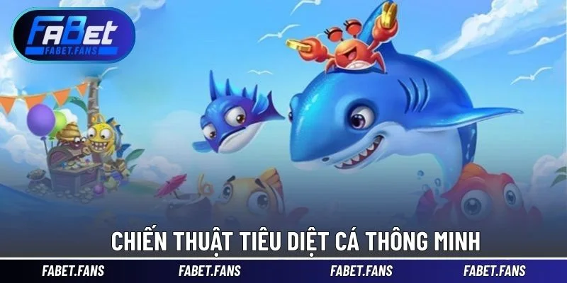 Chiến thuật tiêu diệt cá thông minh