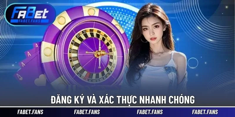 Đăng ký và xác thực nhanh chóng