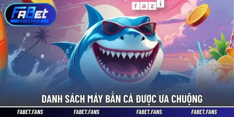 Danh sách máy bắn cá được ưa chuộng