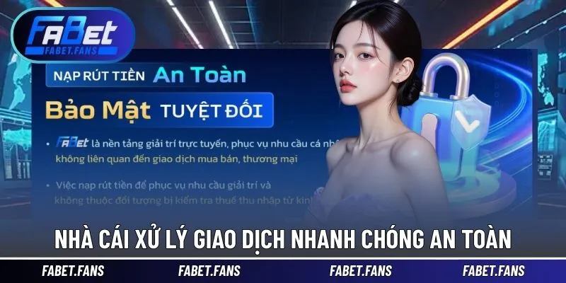 Nhà cái xử lý giao dịch nhanh chóng an toàn