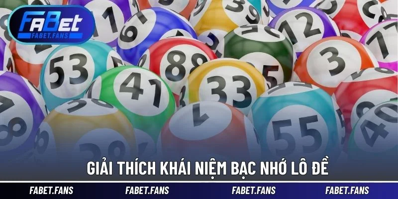 Giải thích khái niệm bạc nhớ lô đề