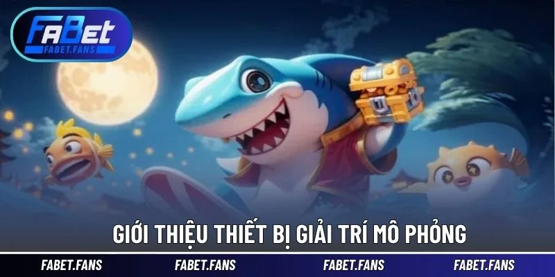 Giới thiệu thiết bị giải trí mô phỏng