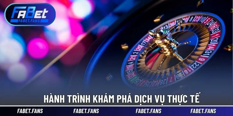 Hành trình khám phá dịch vụ thực tế