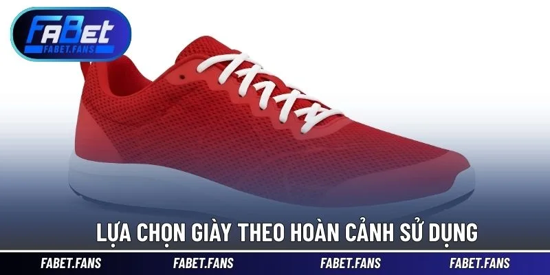 Lựa chọn giày theo hoàn cảnh sử dụng