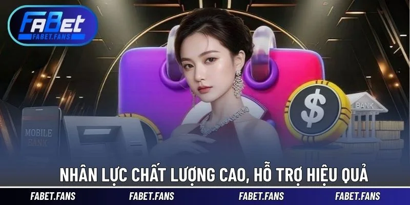 Nhân lực chất lượng cao, hỗ trợ hiệu quả