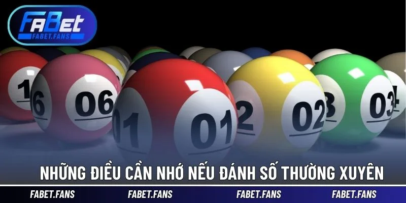 Những điều cần nhớ nếu đánh số thường xuyên