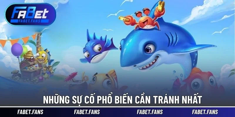 Những sự cố phổ biến cần tránh nhất