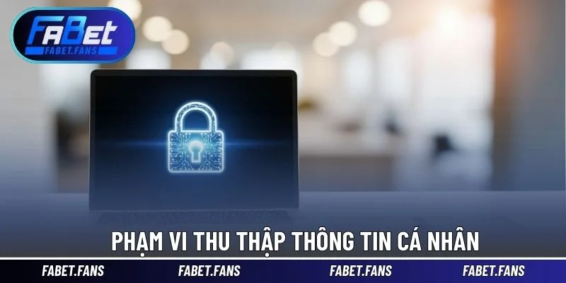 Phạm vi thu thập thông tin cá nhân