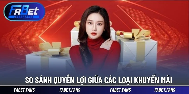 So sánh quyền lợi giữa các loại khuyến mãi