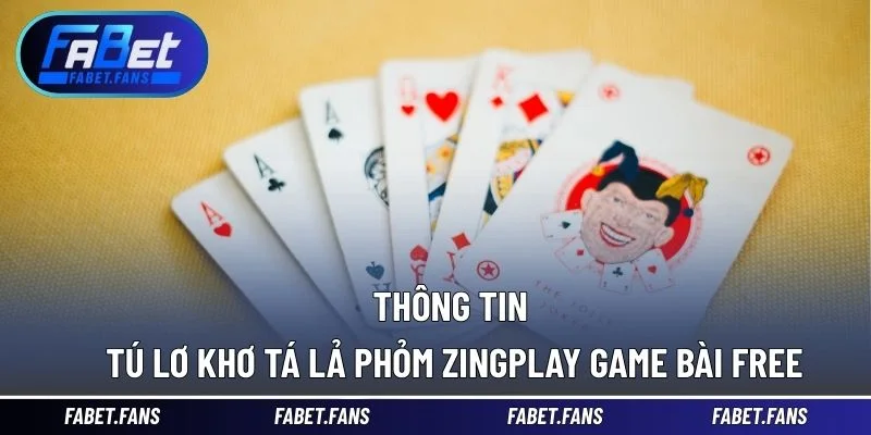 Thông tin tú lơ khơ tá lả phỏm ZingPlay game bài Free