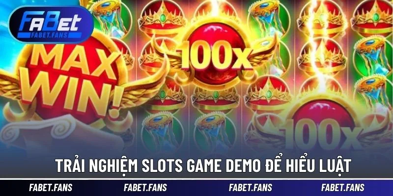 Trải nghiệm Slots game demo để hiểu luật 