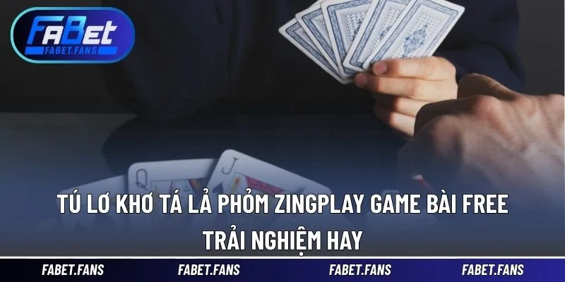 Tú lơ khơ tá lả phỏm ZingPlay game bài Free