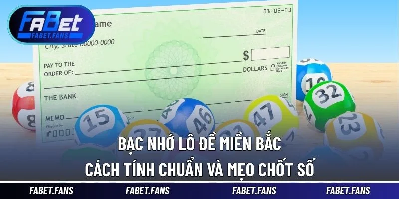 Bạc Nhớ Lô Đề Miền Bắc – Cách Tính Chuẩn Và Mẹo Chốt Số