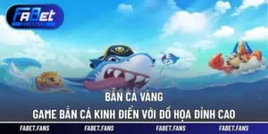 Bắn Cá Vàng – Game Bắn Cá Kinh Điển Với Đồ Họa Đỉnh Cao