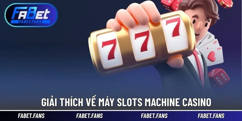 Giải thích về máy slots machine casino