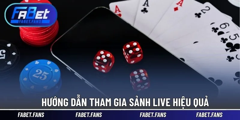Hướng dẫn tham gia sảnh live hiệu quả